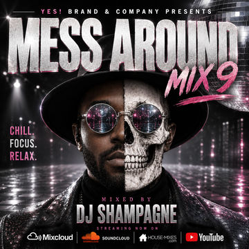 Mess Around Mix 9 by DJ Shampagne Powered by Yes! Brand & Company