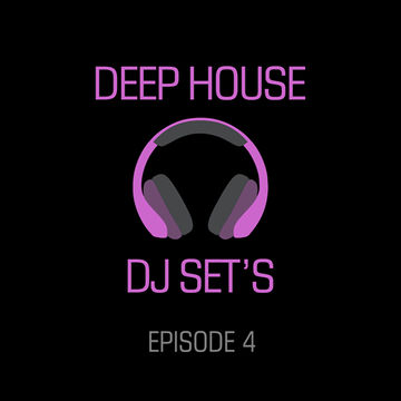 Deep House DJ Sets - Episode 4