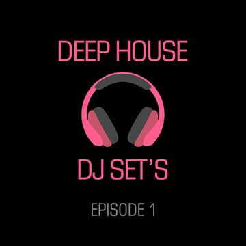 Deep House DJ Sets - Episode 1