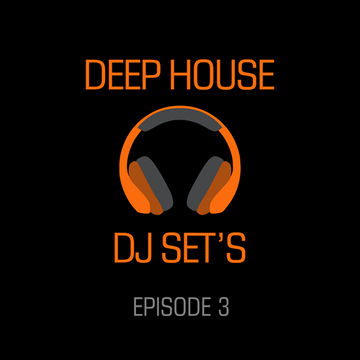 Deep House DJ Sets - Episode 3