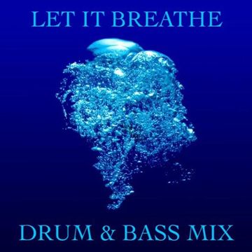 LET IT BREATHE   DnB MIX (RE MASTERED)