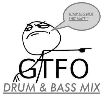 G.T.F.O. DNB MIX ONE (JUMP UP)