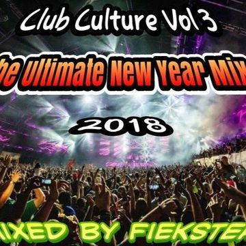 Club Culture Vol 3 - The Ultimate New Year Mix 2018 (Mixed by Fiekster)