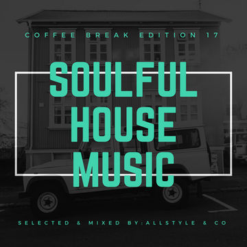 SOULFUL - HOUSE MUSIC 17 - Selected and Mixed by AllStyle & Co - (COFFEE BREAK EDITION)