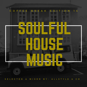 SOULFUL - HOUSE MUSIC 14 "Selected and Mixed by AllStyle & Co" (COFFEE BREAK EDITION)