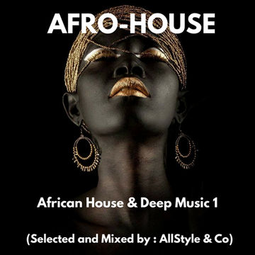 AFRICAN HOUSE & DEEP MUSIC 1 "selected and mixed by AllStyle and Co" (ESSQUE ZALU EDIT)