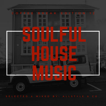 SOULFUL - HOUSE MUSIC 12 "Selected and mixed by AllStyle & Co" (COFFEE BREAK EDITION)