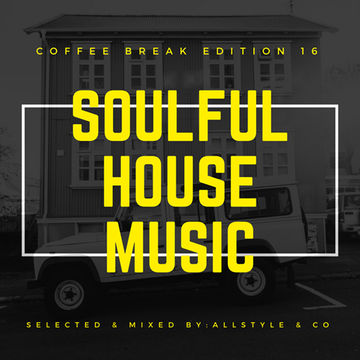 SOULFUL - HOUSE MUSIC 16 - Selected and Mixed by AllStyle & Co - (COFFEE BREAK EDITION)