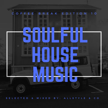 SOULFUL - HOUSE MUSIC 10 "Selected and mixed by AllStyle & Co" (COFFEE BREAK EDITION)