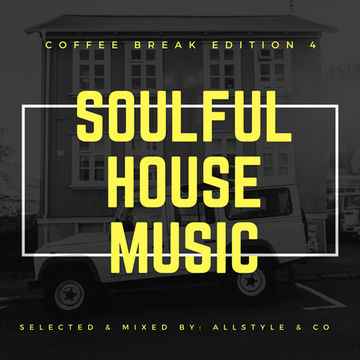 SOULFUL - HOUSE MUSIC 4 "selected and mixed by : AllStyle & Co" (COFFEE BREAK EDITION)