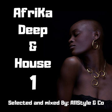 AFRIKA DEEP & HOUSE 1 Selected and Mixed by AllStyle & Co (VICTORIA FALL   EDIT)