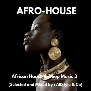 AFRO HOUSE & DEEP MUSIC 3 "Selected and mixed by AllStyle and Co" (ESSQUE ZALU EDIT)