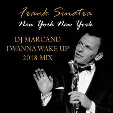 Frank Sinatra   New York New York (DJ Marcand I wanna wake up 2018 Mix)