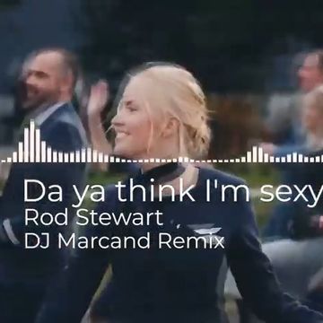 Rod Stewart - Da Ya think Im Sexy (DJ Marcand Remix)