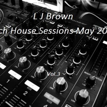 L J Brown Tech House Sessions May 2017 vol.3