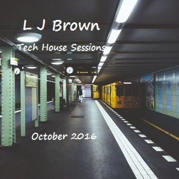 L J Brown Tech House Sessions Oct 2016