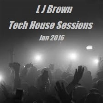 l j brown Tech House Sessions jan 2017