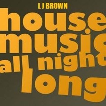 L J Brown   House Music All Night Long