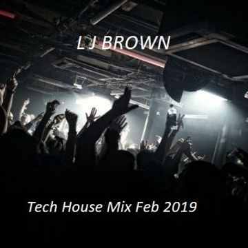 L J Brown tech house mix feb 2019