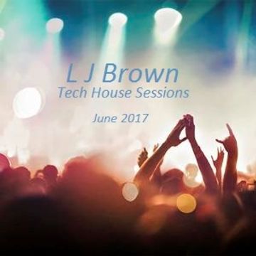 L J Brown Tech House Sessions June 2017