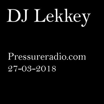 DJ Lekkey - 2018-03-27 Pressure Radio