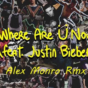 Jack Ü   Where Are Ü Now (feat. Justin Bieber)(Alex Monro Remix)