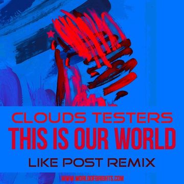 Clouds Testers - This Is Our World (Like Post Remix)