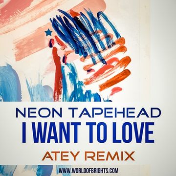 Neon Tapehead - I Want To Love (Atey Remix)