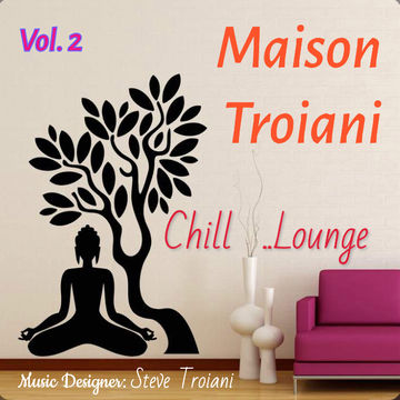 MAISON TROIANI Chill Lounge Vol. 02 - Steve Troiani