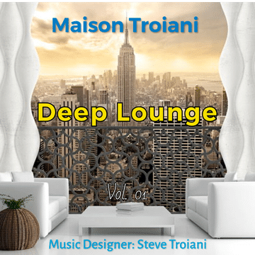 MAISON TROIANI - Deep Lounge Vol. 01 Steve Troiani