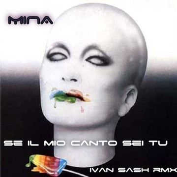 MINA  se il mio canto sei tu (ivan sash rmx )