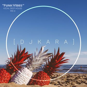 "Mix 3 (Funk Vibes)" - Best Remixes of Vocal Deep House 2018 - by : [ D J K A R A ]