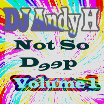 Andy H  - Not so deep - Volume 1