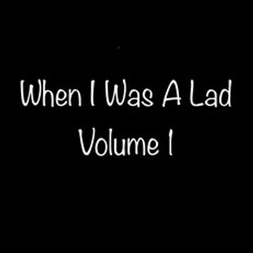 When I Was A Lad Volume 1