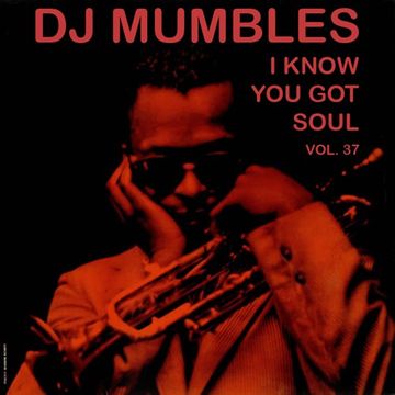 DJ Mumbles - I Know You Got Soul Vol. 37 (Soulful House)