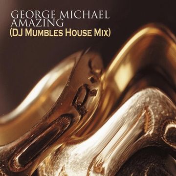 George Michael   Amazing (DJ Mumbles House Mix)