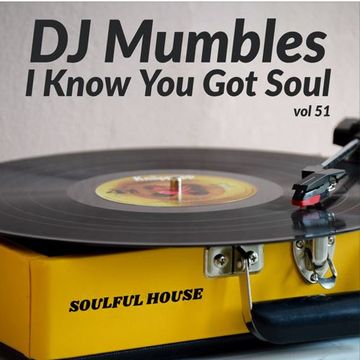 DJ Mumbles - I Know You Got Soul vol 51 (Soulful House)