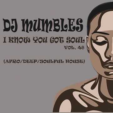 DJ Mumbles - I Know You Got Soul vol. 48 (Afro House)