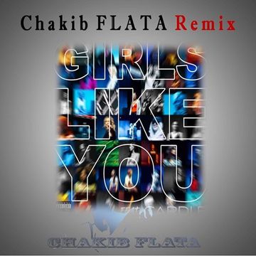 Maroon 5 ft. Cardi B - Girls Like You (Chakib FLATA Remix)