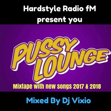 Hardstyle radio fm present pussylounge 2018 mixed by djvixio