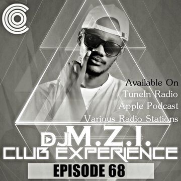 Club Experience Episode 68 - DJ M.Z.I.