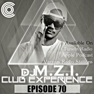 Club Experience Episode 70 - DJ M.Z.I.