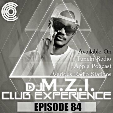 Club Experience Episode 84 - DJ M.Z.I.