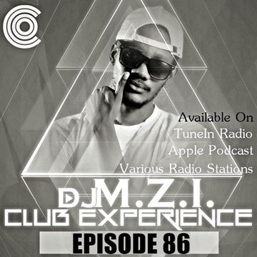 Club Experience Episode 86 - DJ M.Z.I.