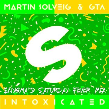 Martin Solveig & GTA  - Intoxicated (ENygma's Saturday Fever Mix)