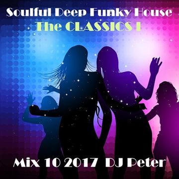 Soulful Deep Funky House Mix 10 2017 -  The CLASSICS 1 -  DJ Peter