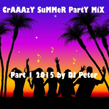 CrAAAzY SuMMeR PartY MiX Part 1 2015 by DJ Peter