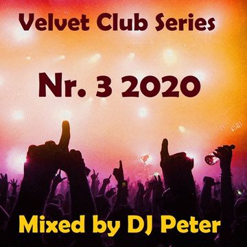 Velvet Club Series Nr. 3 2020 Mixed by DJ Peter