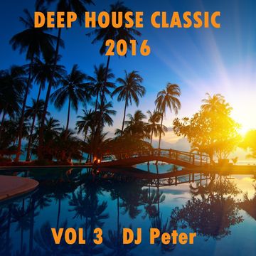 Deep House Classic 2016 - Vol 3 DJ Peter