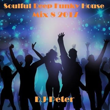 Soulful Deep Funky House Mix 8 2017 -  DJ Peter